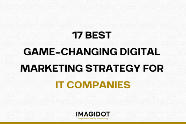 17 BEST GAME-CHANGING DIGITAL MARKETING STRATEGY FOR IT COMPANIES