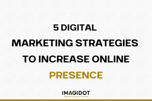 5 Digital Marketing Strategies to Increase Online Presence