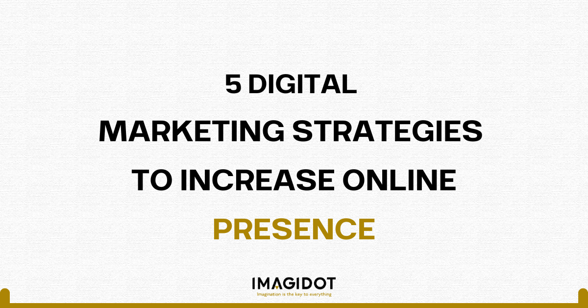 5 Digital Marketing Strategies to Increase Online Presence