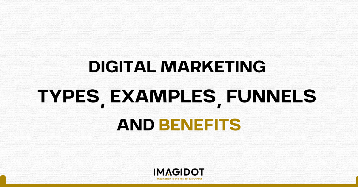 DIGITAL MARKETING TYPES, EXAMPLES, FUNNELS AND BENEFITS