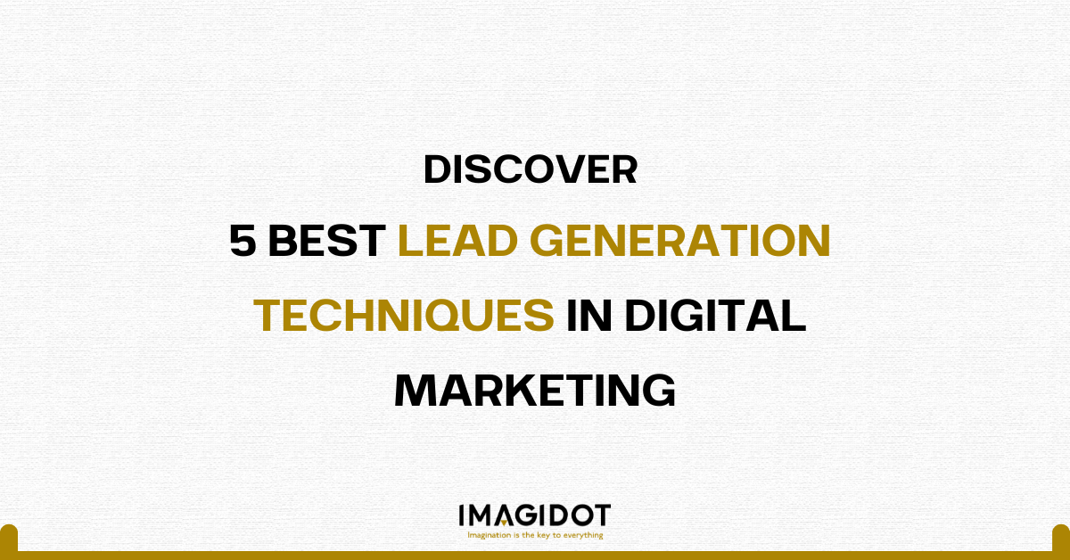 DISCOVER 5 BEST LEAD GENERATION TECHNIQUES IN DIGITAL MARKETING