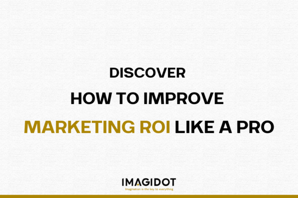 DISCOVER HOW TO IMPROVE MARKETING ROI LIKE A PRO