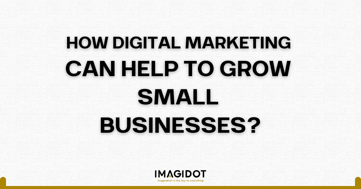 HOW DIGITAL MARKETING CAN HELP TO GROW SMALL BUSINESSES?